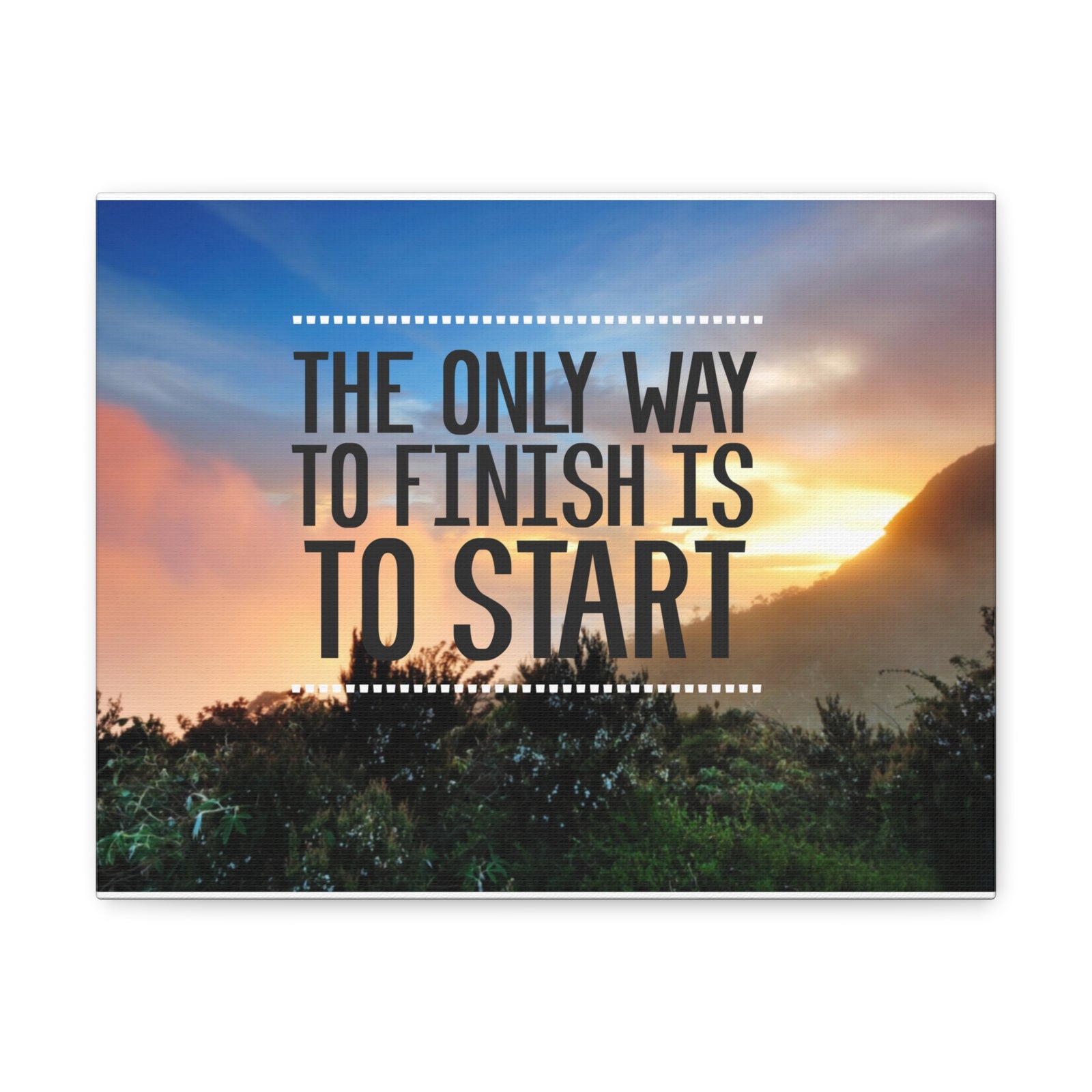 Inspirational Quote Canvas The Only Way To Finish Is To Start Motivational Print Ready to Hang Artwork-Express Your Love Gifts