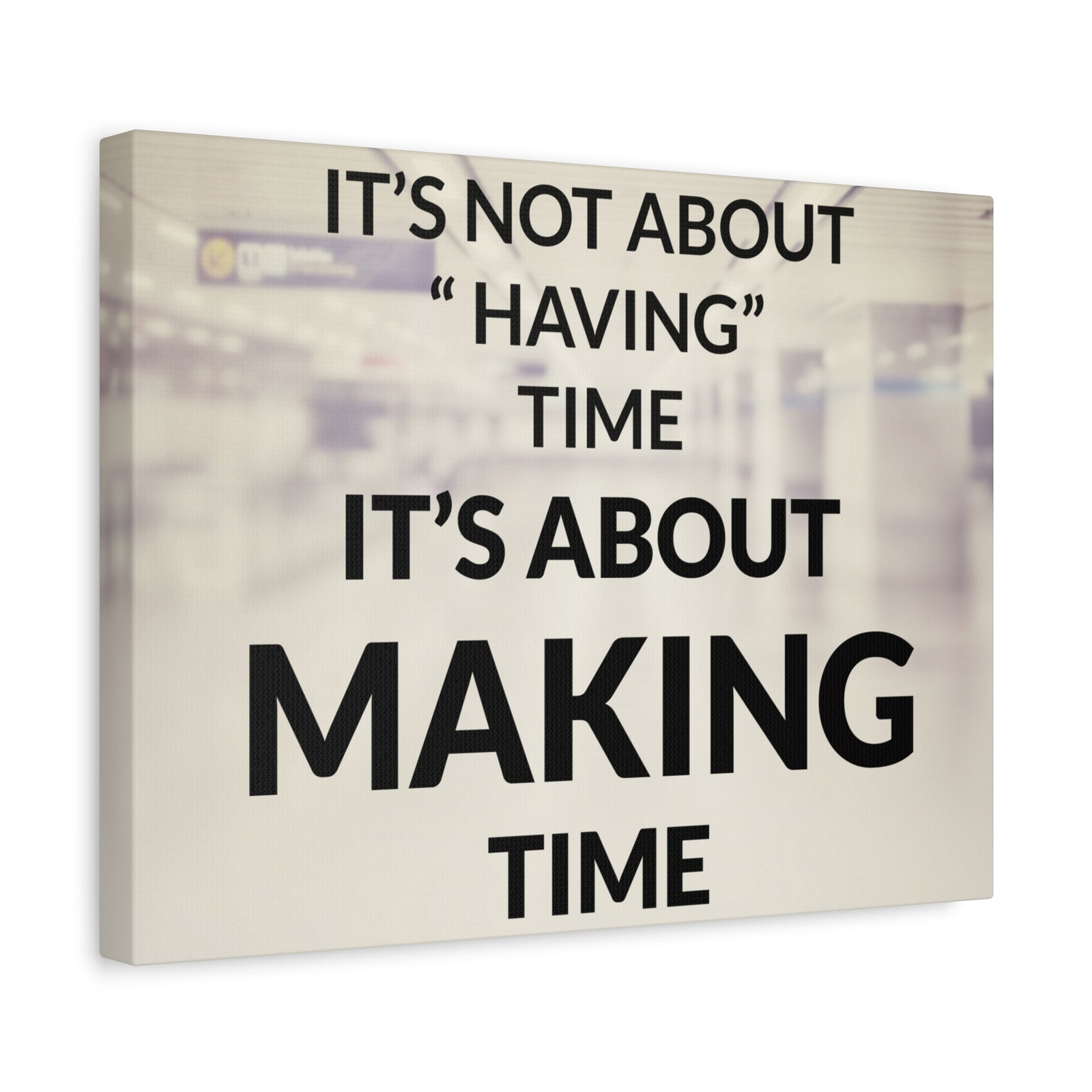 Inspirational Quote Canvas Its Not About Having Time Motivational Print Ready to Hang Artwork-Express Your Love Gifts