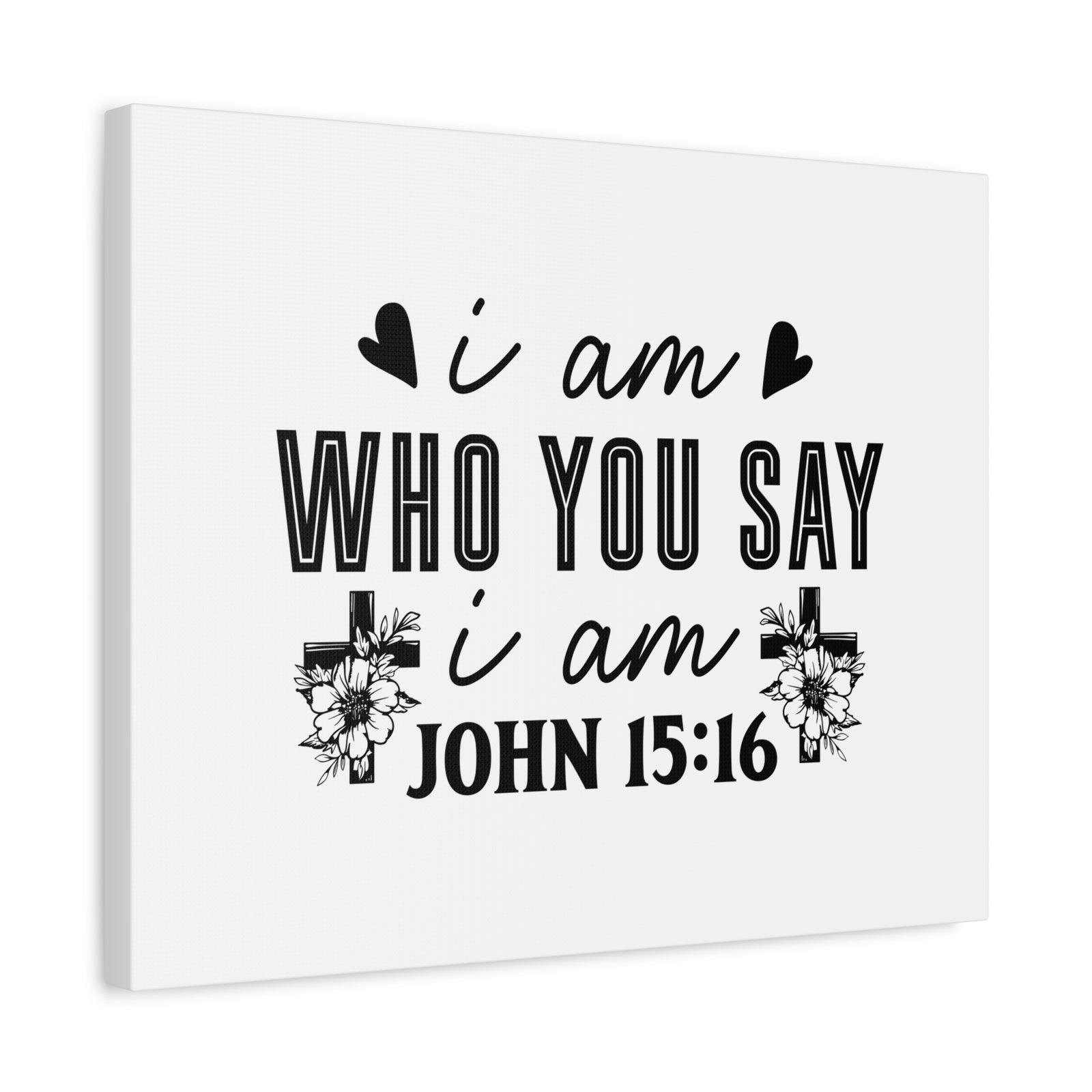 Scripture Walls John 15:16 I Am Who You Say I Am Bible Verse Canvas Christian Wall Art Ready to Hang Unframed-Express Your Love Gifts