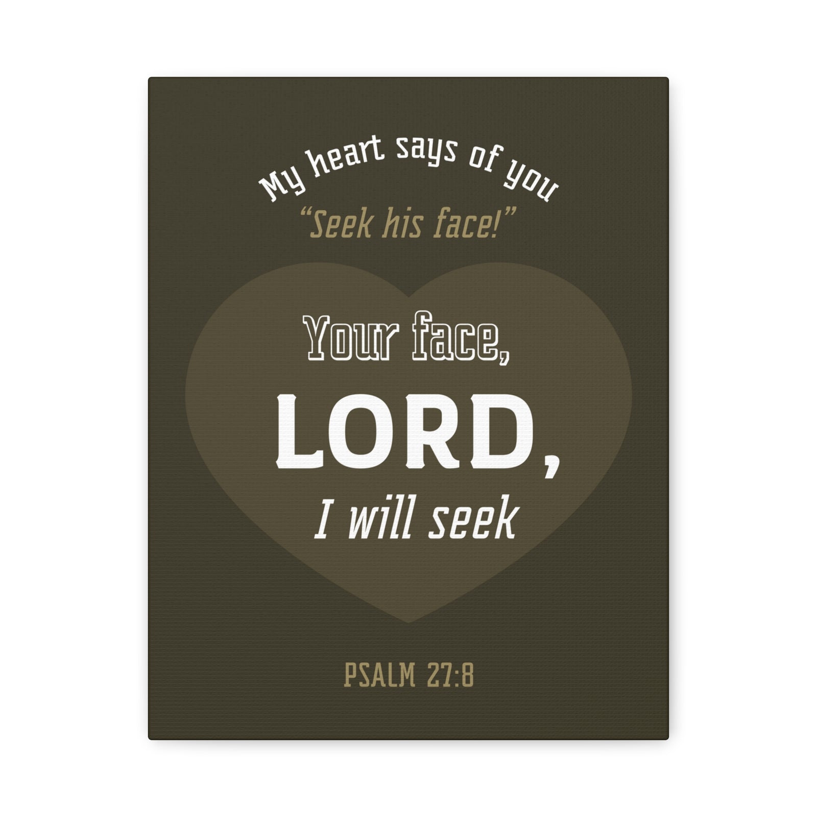 Scripture Canvas My heart Says Of You Psalm 27:8 Christian Wall Art Bible Verse Print Ready To Hang-Express Your Love Gifts
