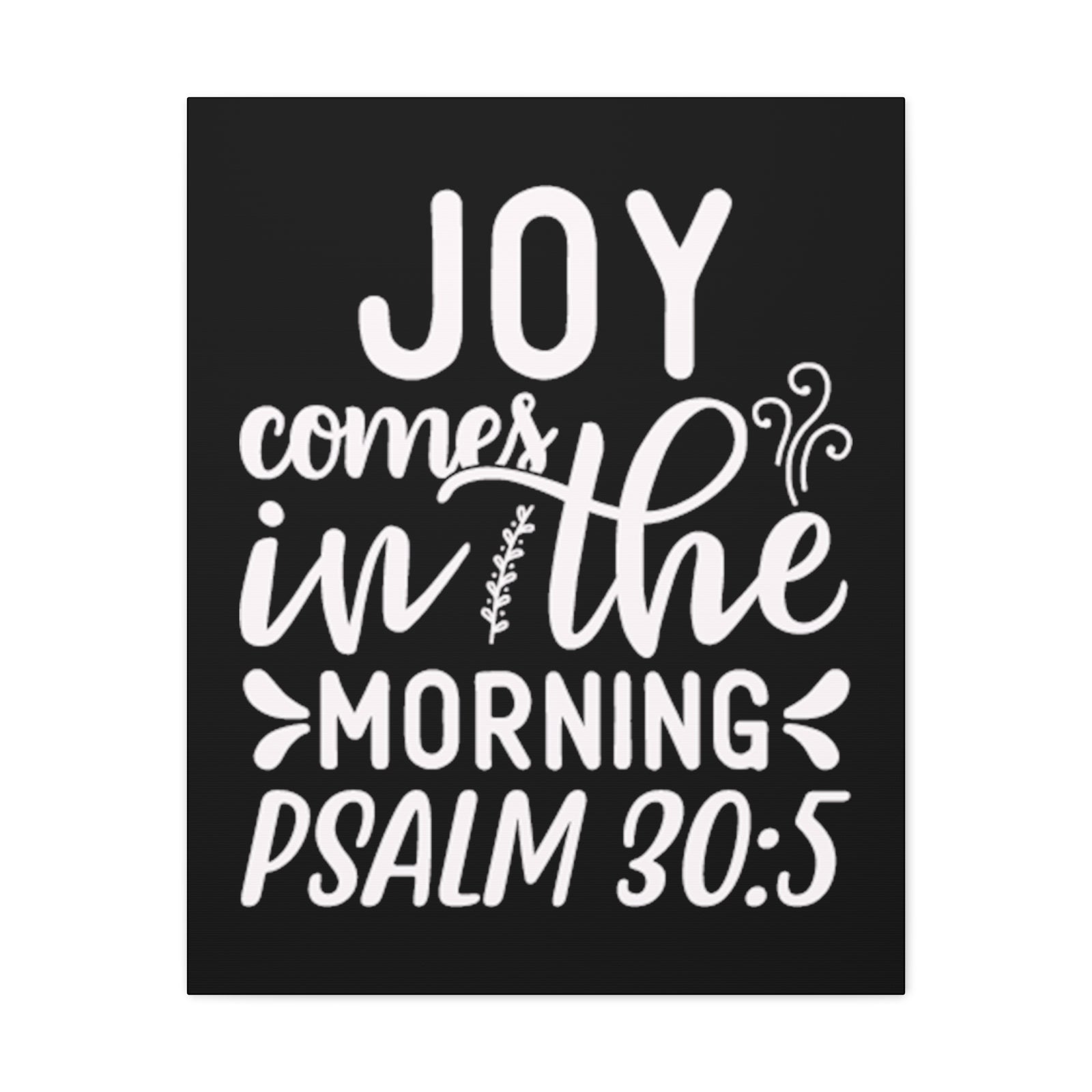 Scripture Walls Psalm 30:5 Joy Comes in The Morning Black Bible Verse Canvas Christian Wall Art Ready to Hang Unframed-Express Your Love Gifts