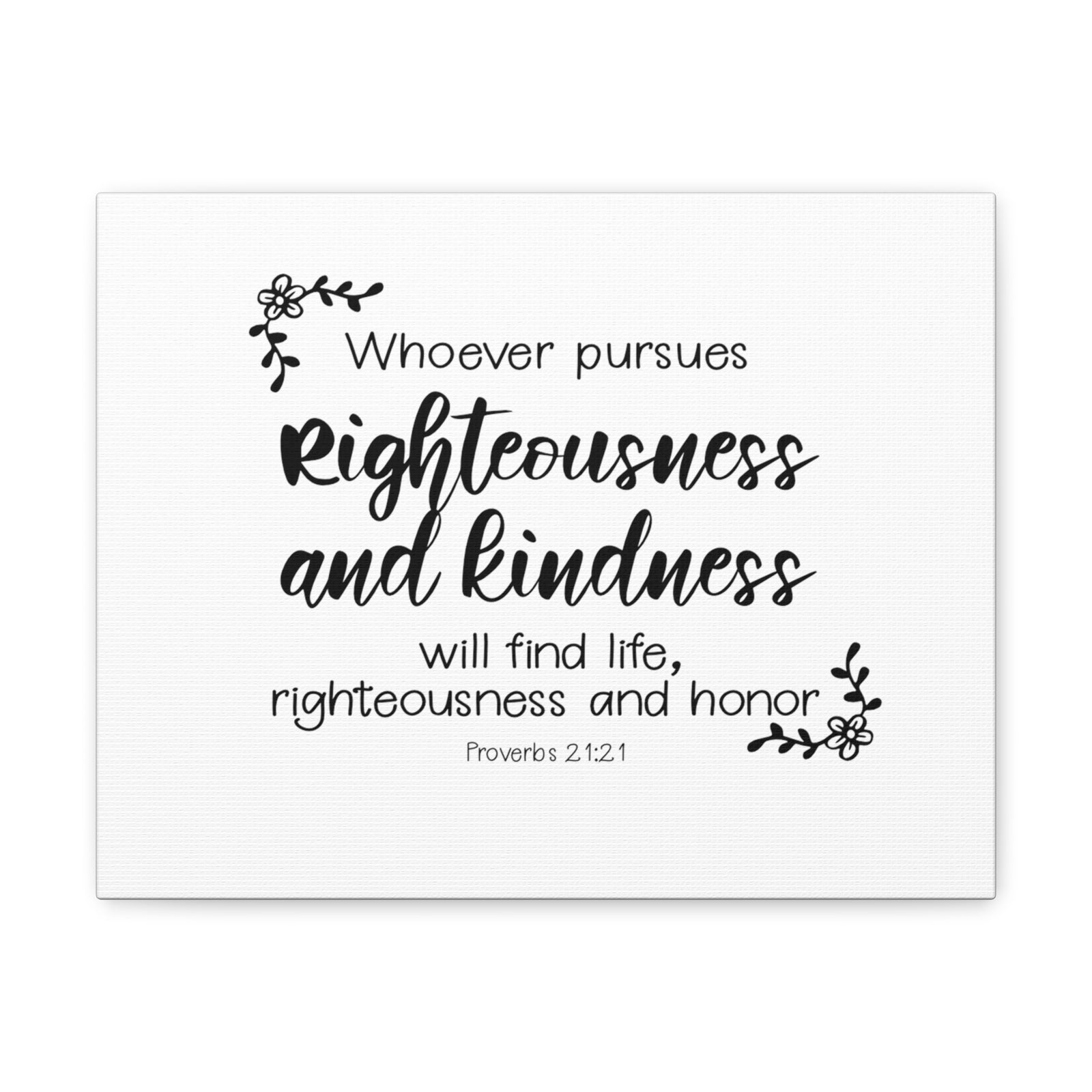 Scripture Walls Proverbs 21:21 Righteousness and Kindness Bible Verse Canvas Christian Wall Art Ready to Hang Unframed-Express Your Love Gifts