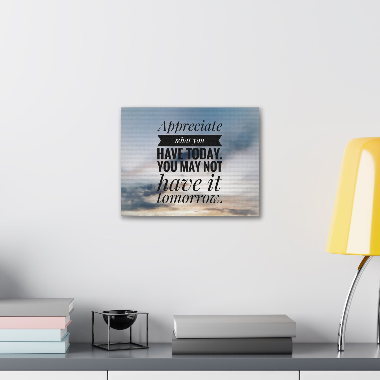 Inspirational Quote Canvas Appreciate What You Have Today Motivational Print Ready to Hang Artwork-Express Your Love Gifts