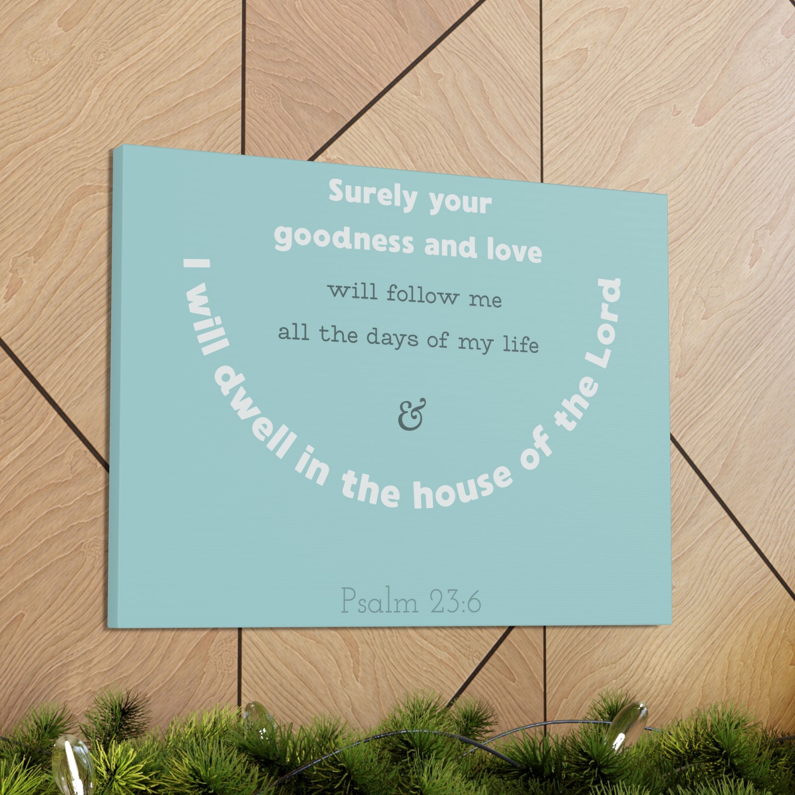 Scripture Walls Surely Your Goodness Psalm 23:6 Bible Verse Canvas Christian Wall Art Ready To Hang-Express Your Love Gifts