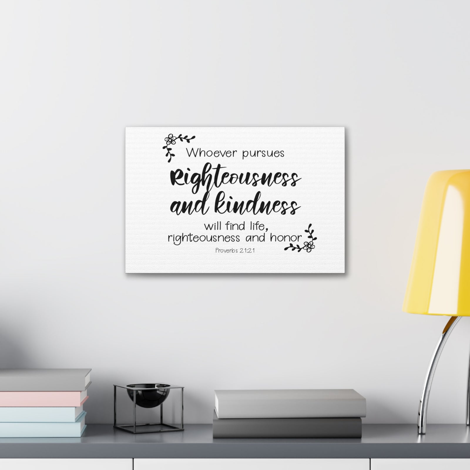 Scripture Walls Proverbs 21:21 Righteousness and Kindness Bible Verse Canvas Christian Wall Art Ready to Hang Unframed-Express Your Love Gifts