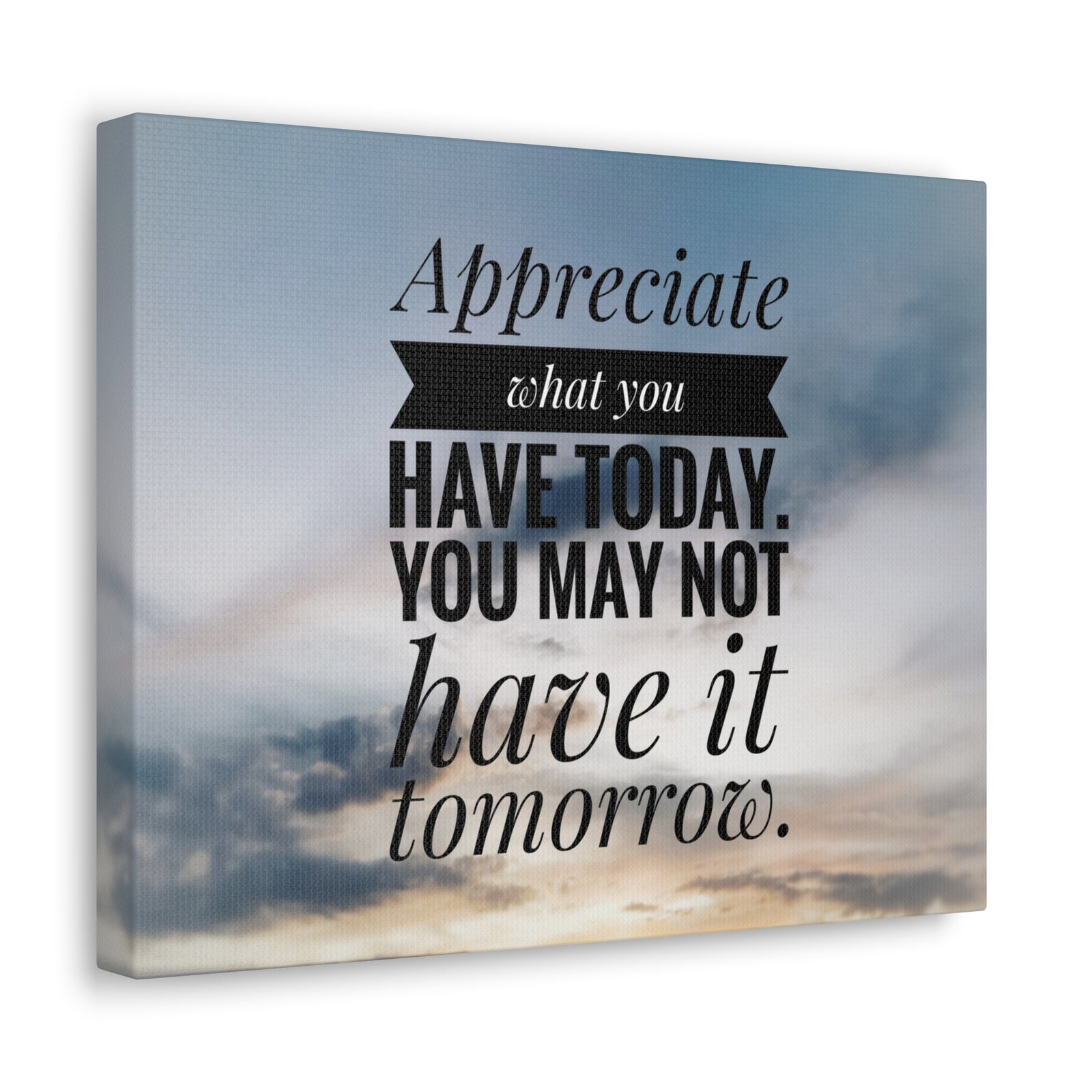 Inspirational Quote Canvas Appreciate What You Have Today Motivational Print Ready to Hang Artwork-Express Your Love Gifts