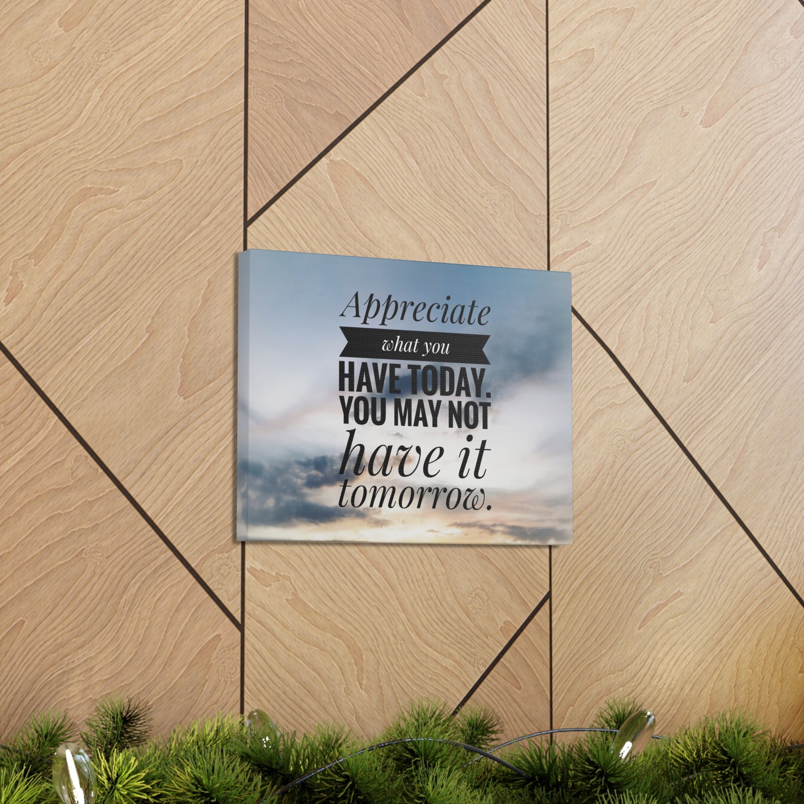 Inspirational Quote Canvas Appreciate What You Have Today Motivational Print Ready to Hang Artwork-Express Your Love Gifts