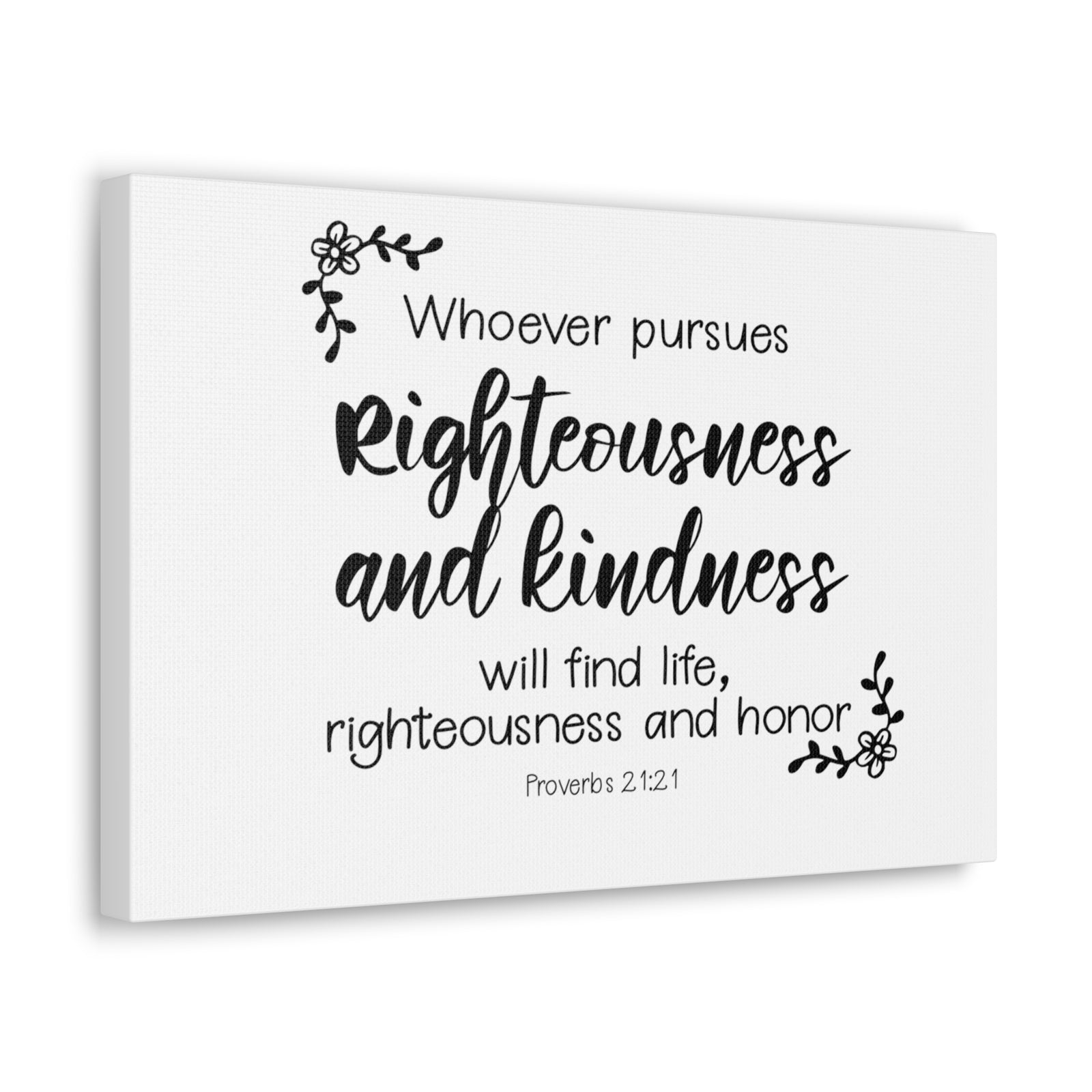 Scripture Walls Proverbs 21:21 Righteousness and Kindness Bible Verse Canvas Christian Wall Art Ready to Hang Unframed-Express Your Love Gifts