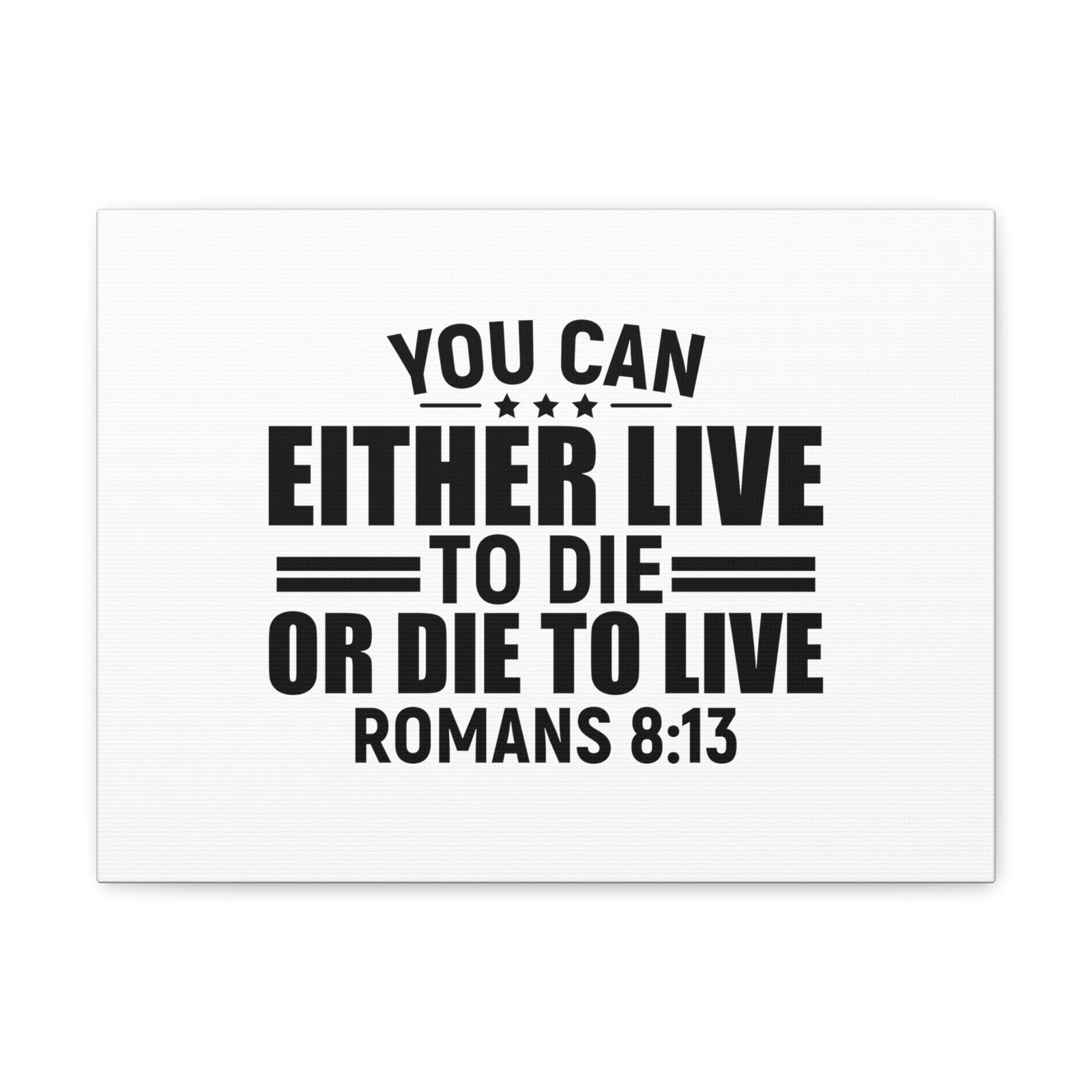 Scripture Walls Romans 8:13 Live to Die Bible Verse Canvas Christian Wall Art Ready to Hang Unframed-Express Your Love Gifts