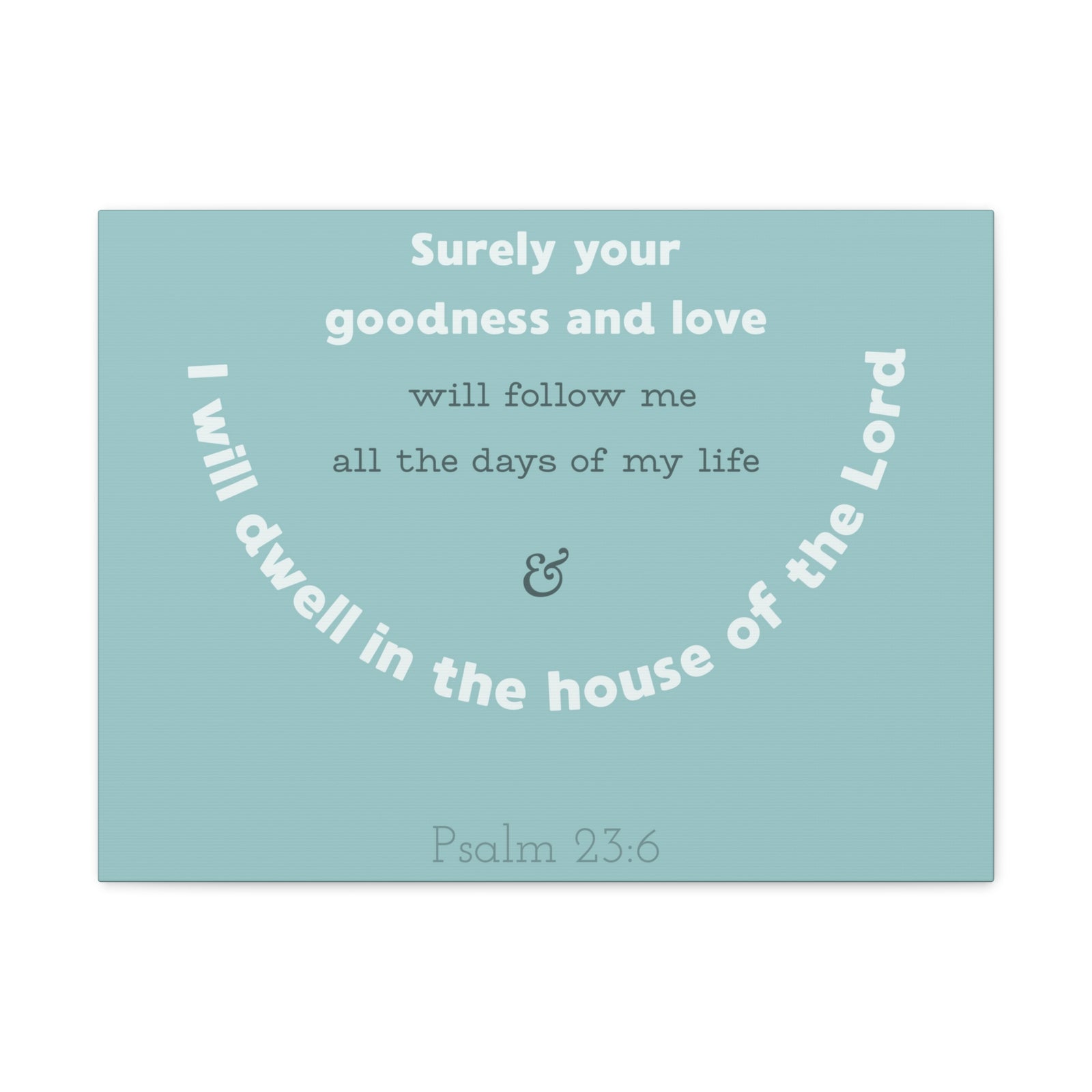 Scripture Walls Surely Your Goodness Psalm 23:6 Bible Verse Canvas Christian Wall Art Ready To Hang-Express Your Love Gifts