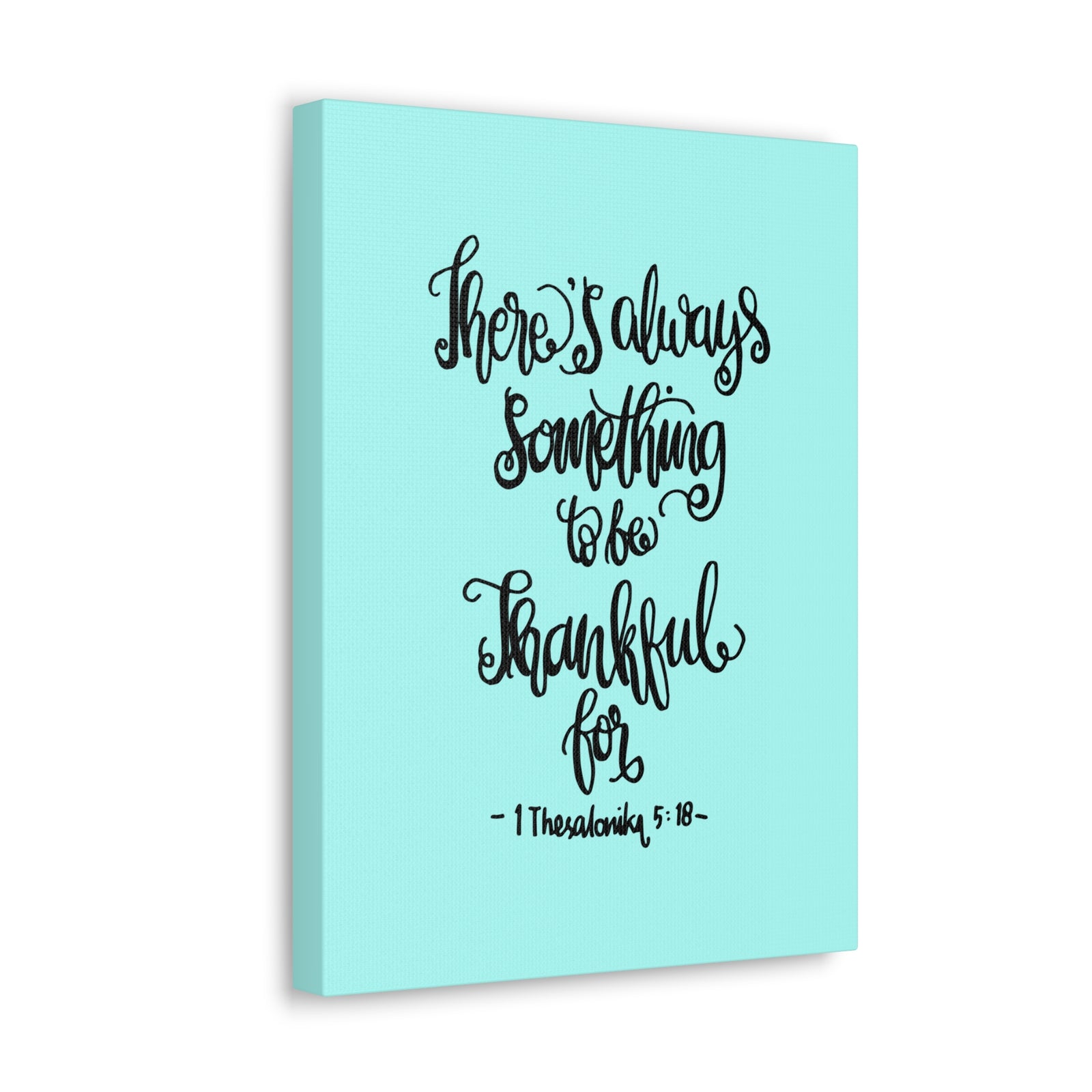 Scripture Canvas There Always Something To Be 1 Thesalonika 5:18 Christian Wall Art Bible Verse Print Ready To Hang-Express Your Love Gifts
