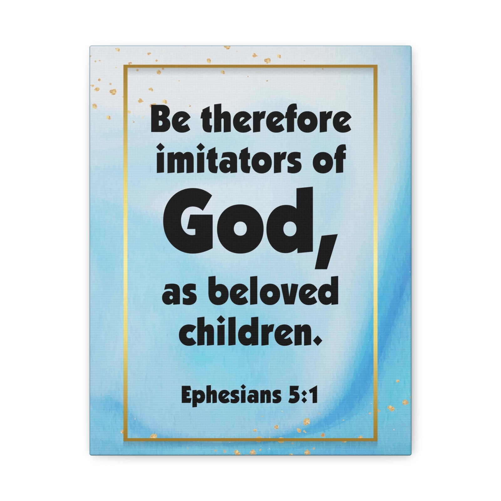Scripture Canvas Imitators of God Ephesians 5:1 Christian Wall Art Bible Verse Print Ready to Hang-Express Your Love Gifts