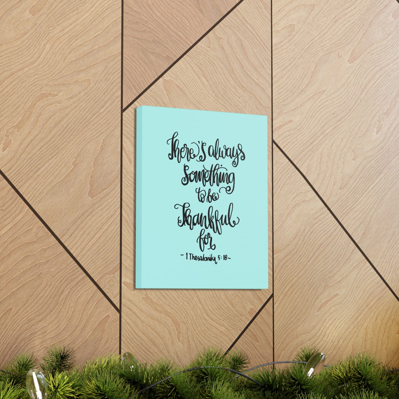 Scripture Canvas There Always Something To Be 1 Thesalonika 5:18 Christian Wall Art Bible Verse Print Ready To Hang-Express Your Love Gifts