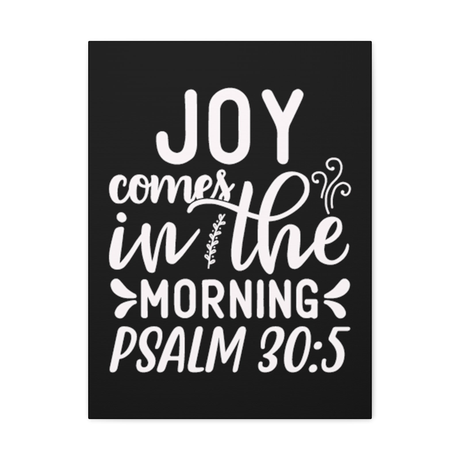 Scripture Walls Psalm 30:5 Joy Comes in The Morning Black Bible Verse Canvas Christian Wall Art Ready to Hang Unframed-Express Your Love Gifts