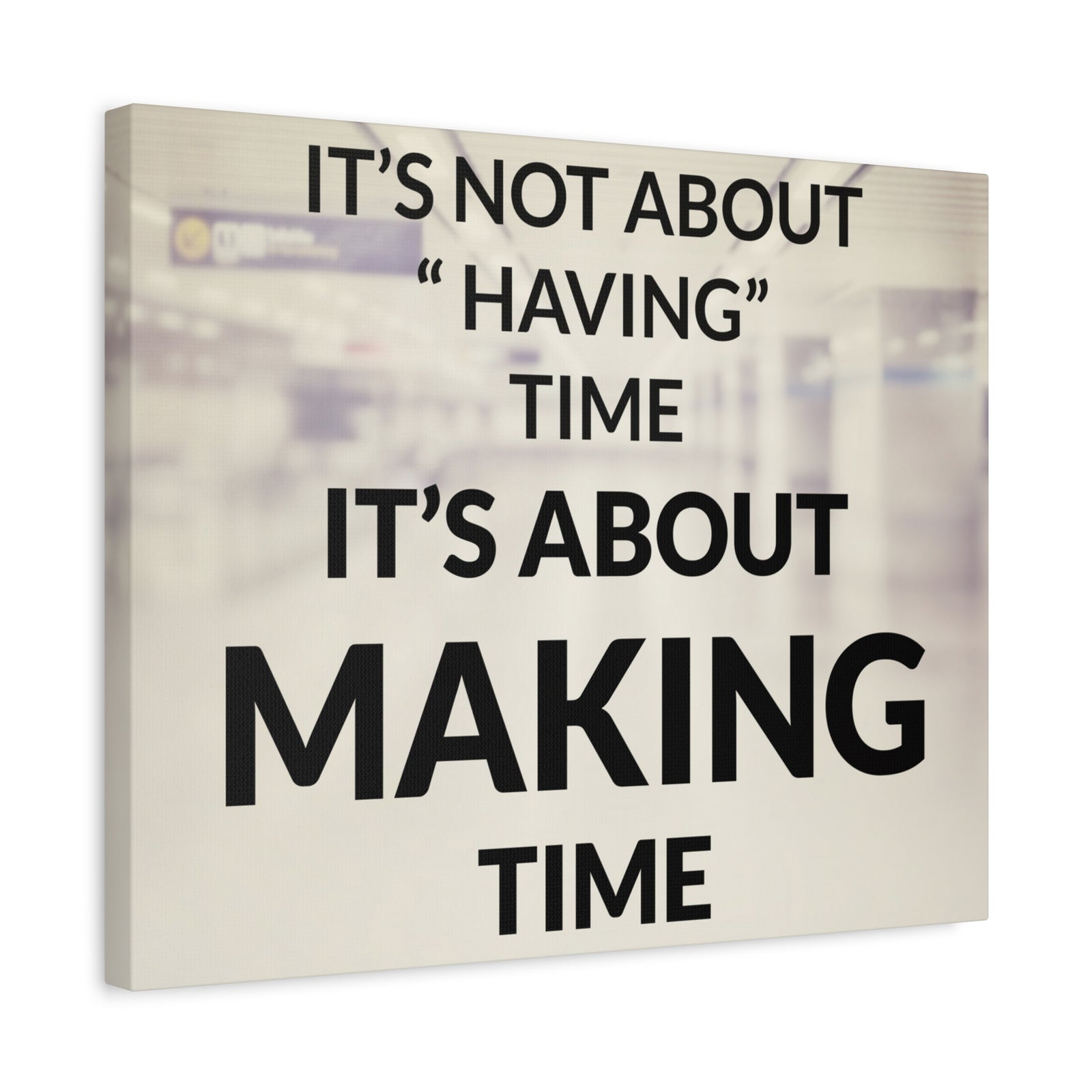 Inspirational Quote Canvas Its Not About Having Time Motivational Print Ready to Hang Artwork-Express Your Love Gifts