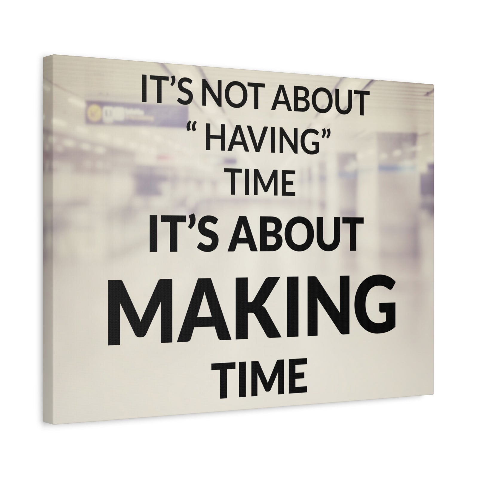Inspirational Quote Canvas Its Not About Having Time Motivational Print Ready to Hang Artwork-Express Your Love Gifts