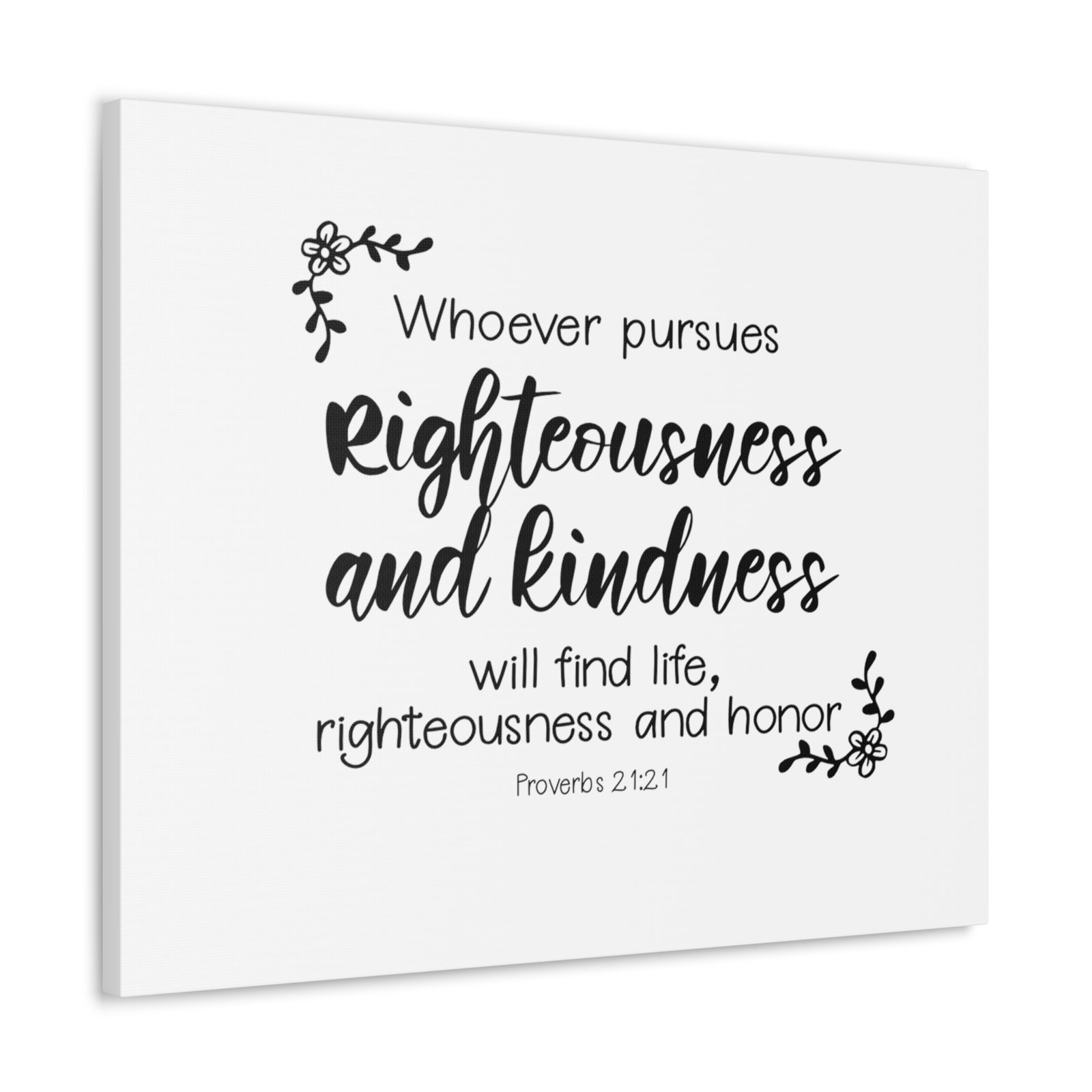 Scripture Walls Proverbs 21:21 Righteousness and Kindness Bible Verse Canvas Christian Wall Art Ready to Hang Unframed-Express Your Love Gifts
