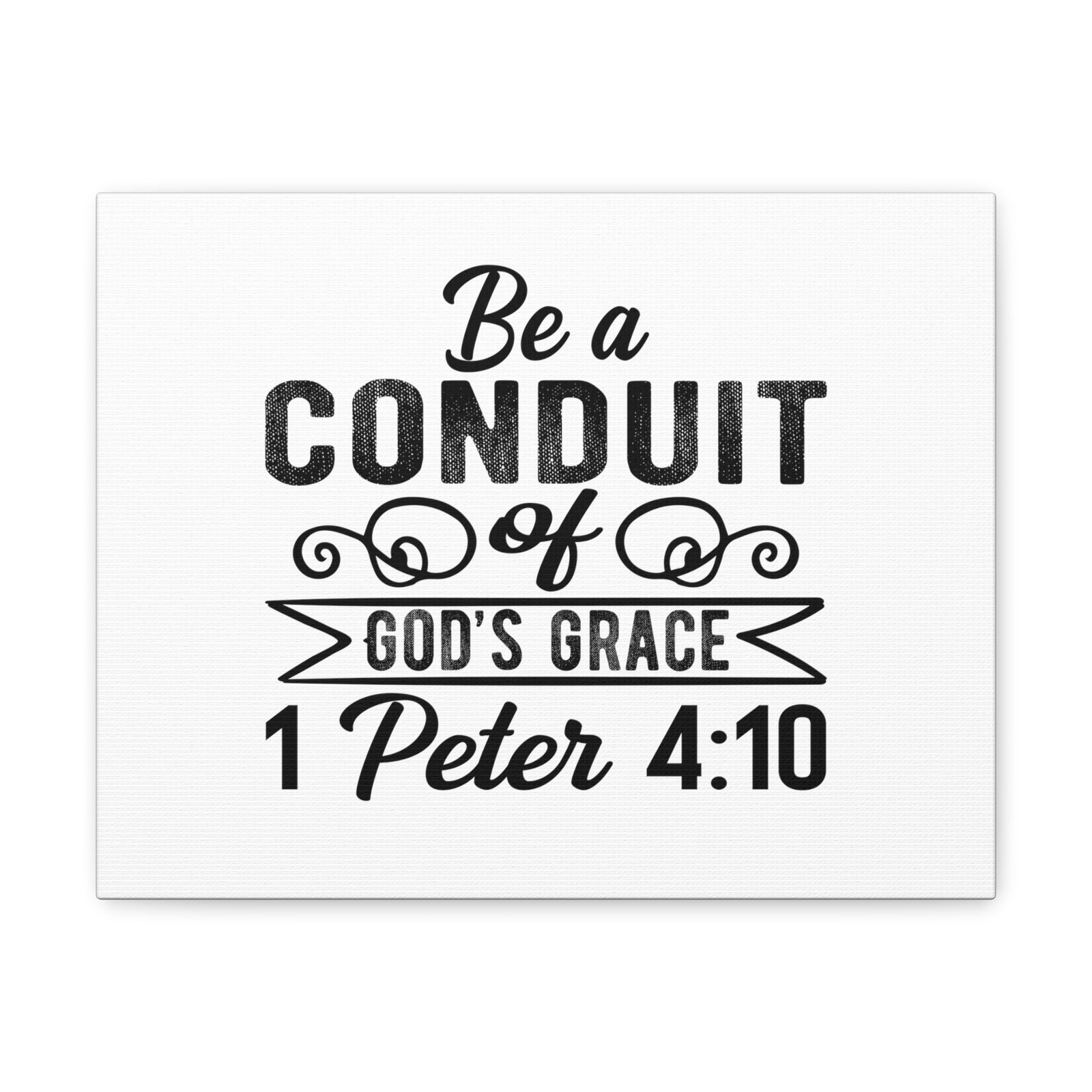 Scripture Walls 1 Peter 4:10 Be a Conduit Bible Verse Canvas Christian Wall Art Ready to Hang Unframed-Express Your Love Gifts