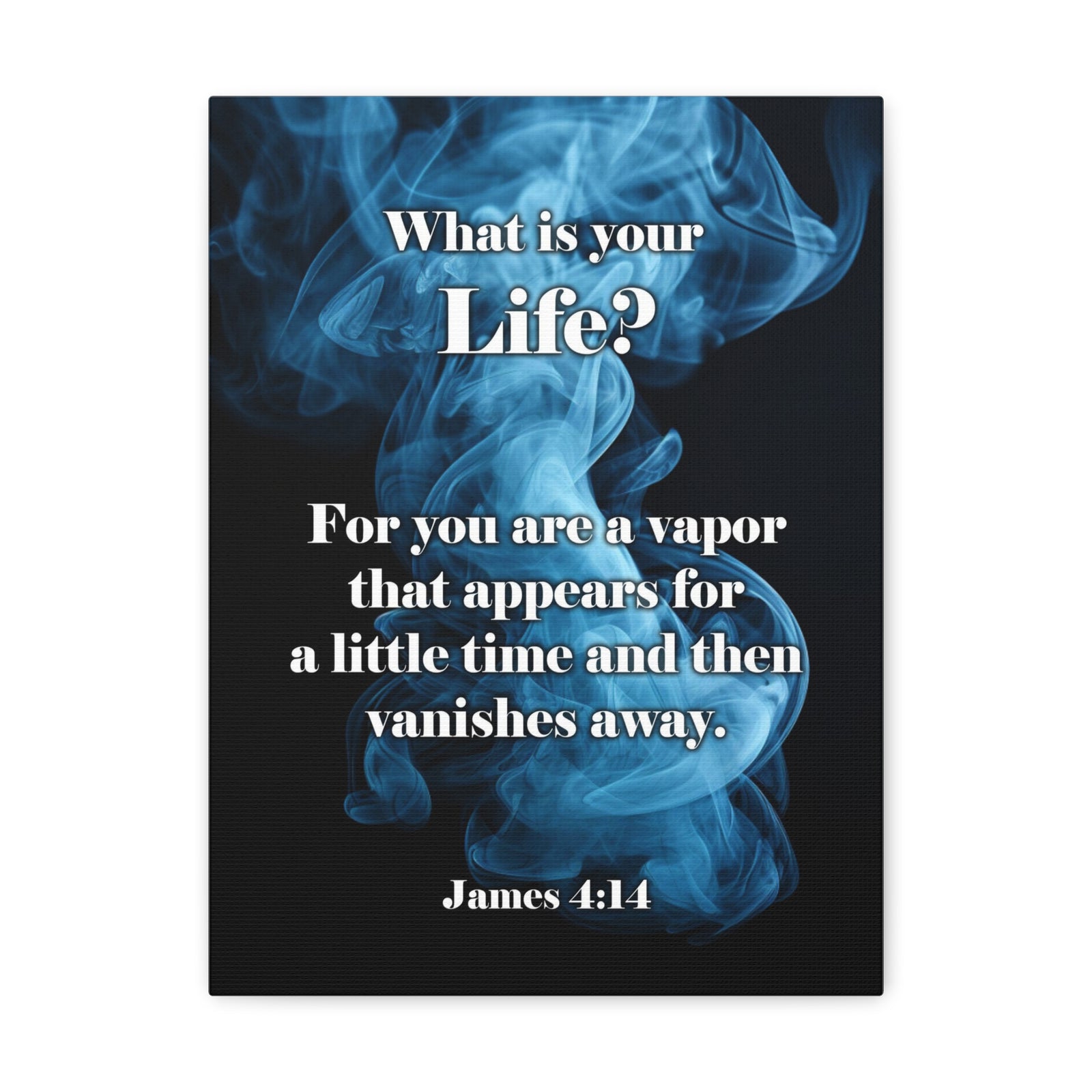 Scripture Walls Life is a Vapor James 4:14 Christian Wall Art Print Ready to Hang Unframed-Express Your Love Gifts