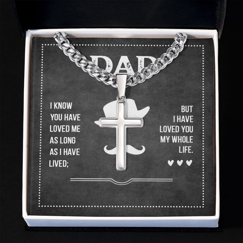 To My Dad I Know You Have Loved Me Artisan Cross Cuban Chain Link-Express Your Love Gifts