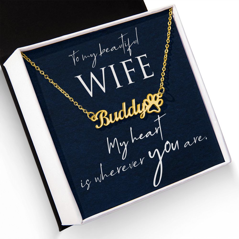 To My Beautiful Wife My Hear is Wherever You Are Name Necklace With Paw Print-Express Your Love Gifts