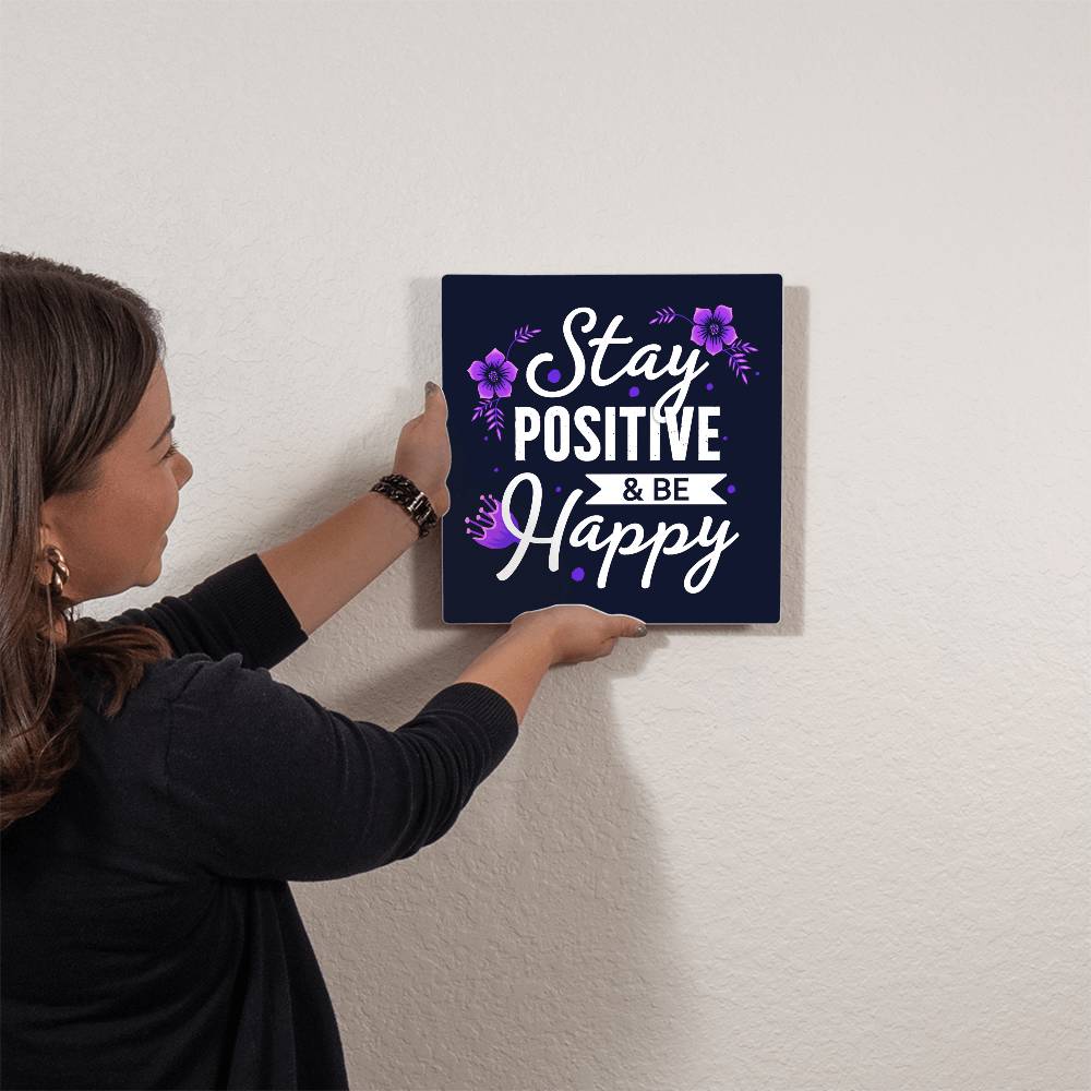 Stay Positive and Be Happy Premium High Gloss Metal Print Personalized Aluminum Wall Art in Various Sizes-Express Your Love Gifts