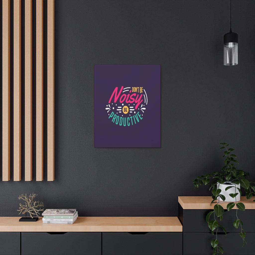 Scripture Walls Inspirational Quote Canvas Don't Be Noisy Be Productive Wall Art Motivational Motto Inspiring Posters Prints Artwork Decor Ready to Hang Unframed-Express Your Love Gifts