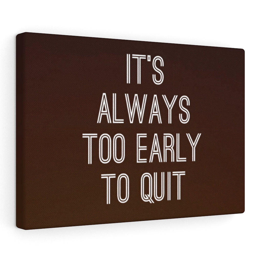 Scripture Walls Inspirational Wall Art It's Always Too Early To Quit Motivational Print Ready to Hang Artwork Unframed-Express Your Love Gifts