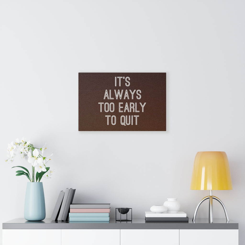 Scripture Walls Inspirational Wall Art It's Always Too Early To Quit Motivational Print Ready to Hang Artwork Unframed-Express Your Love Gifts