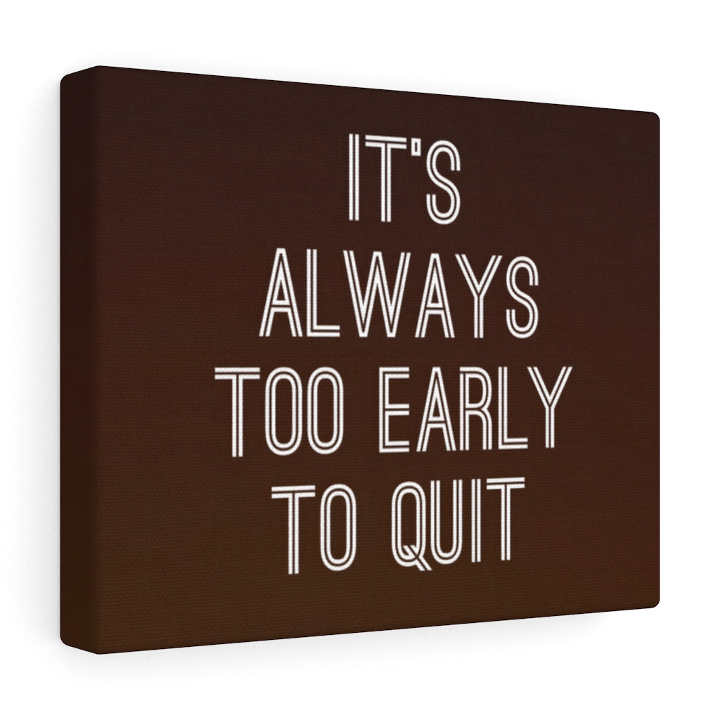 Scripture Walls Inspirational Wall Art It's Always Too Early To Quit Motivational Print Ready to Hang Artwork Unframed-Express Your Love Gifts
