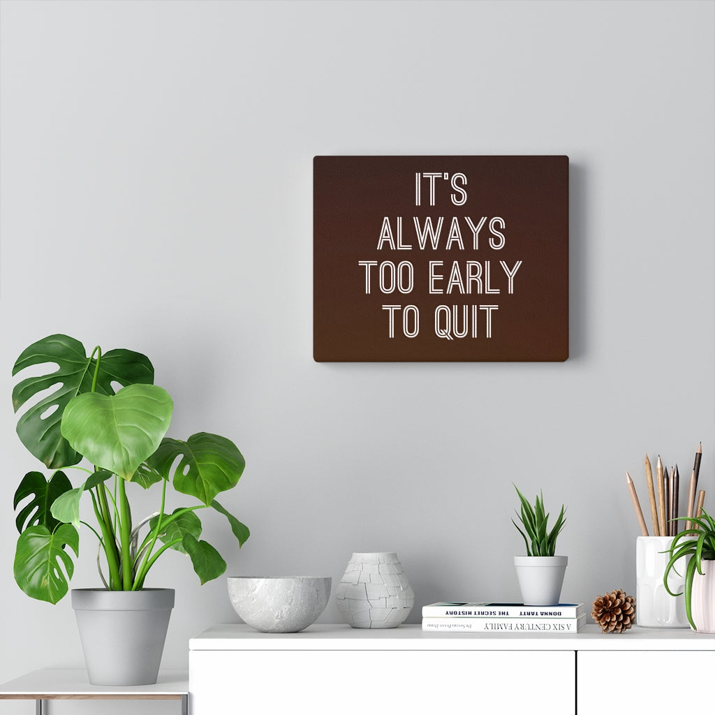 Scripture Walls Inspirational Wall Art It's Always Too Early To Quit Motivational Print Ready to Hang Artwork Unframed-Express Your Love Gifts