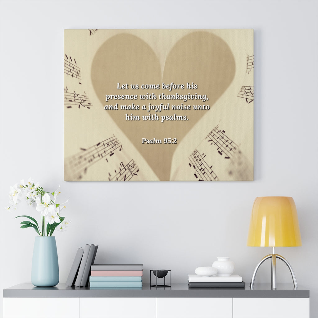 Scripture Walls A Joyful Noise Psalm 95:2 Bible Verse Canvas Christian Wall Art Ready to Hang Unframed-Express Your Love Gifts