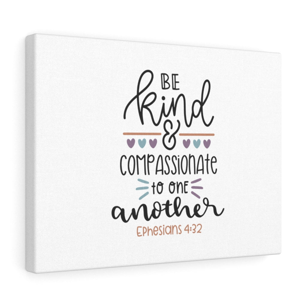 Scripture Walls Be Kind & Compassionate Ephesians 4:32 Bible Verse Canvas Christian Wall Art Ready to Hang Unframed-Express Your Love Gifts