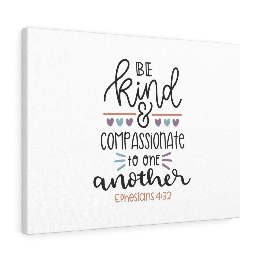 Scripture Walls Be Kind & Compassionate Ephesians 4:32 Bible Verse Canvas Christian Wall Art Ready to Hang Unframed-Express Your Love Gifts