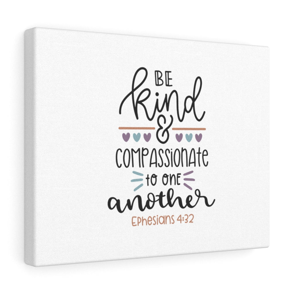Scripture Walls Be Kind & Compassionate Ephesians 4:32 Bible Verse Canvas Christian Wall Art Ready to Hang Unframed-Express Your Love Gifts