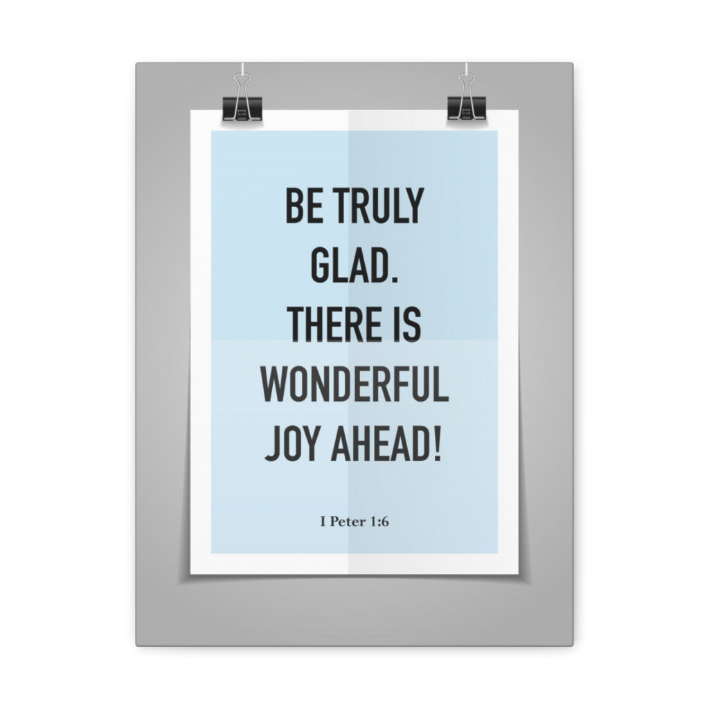 Scripture Walls Be Truly Glad There Is Wonderful Joy Ahead 1 Peter 1:6 Bible Verse Canvas Christian Wall Art Ready To Hang Unframed-Express Your Love Gifts