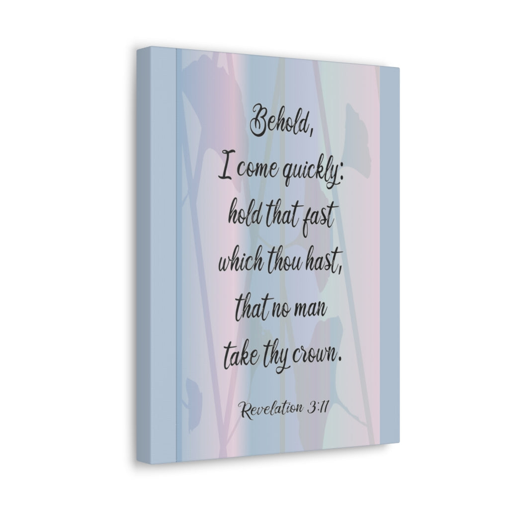 Scripture Walls Behold I Come Quickly Revelation 3:11 Bible Verse Canvas Christian Wall Art Ready To Hang Unframed-Express Your Love Gifts
