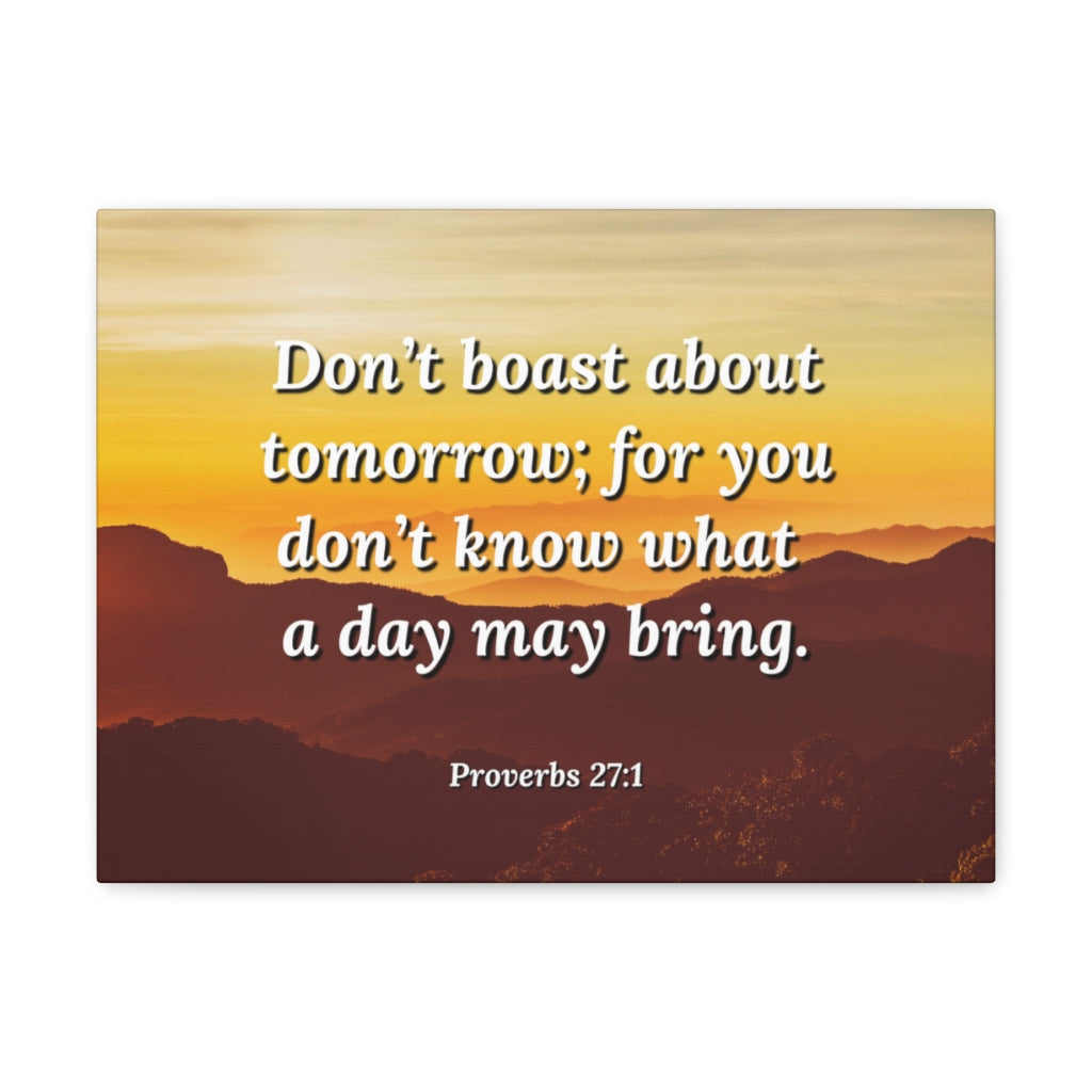 Scripture Walls Boast Not Proverbs 27:1 Bible Verse Canvas Christian Wall Art Ready to Hang Unframed-Express Your Love Gifts