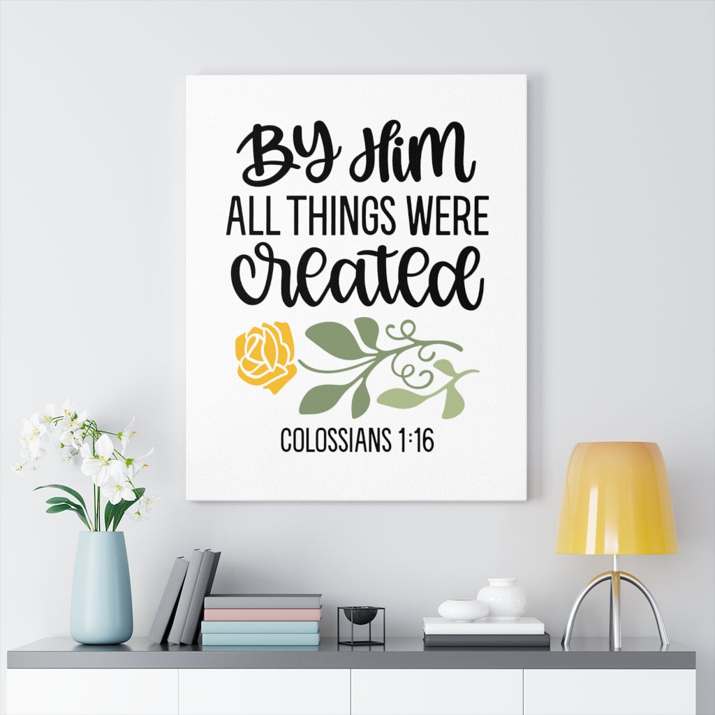 Scripture Walls By Him Colossians 1:16 Bible Verse Canvas Christian Wall Art Ready to Hang Unframed-Express Your Love Gifts