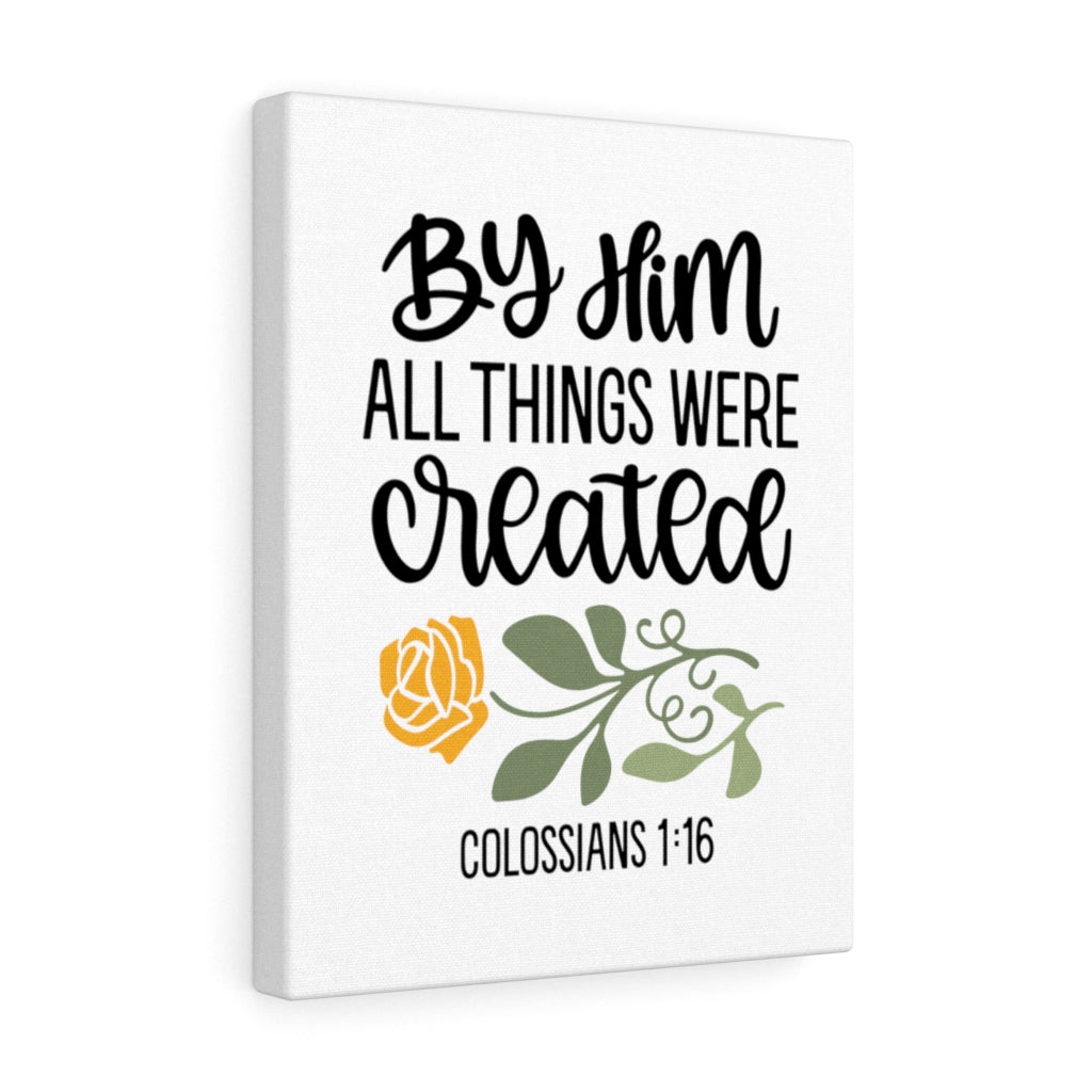 Scripture Walls By Him Colossians 1:16 Bible Verse Canvas Christian Wall Art Ready to Hang Unframed-Express Your Love Gifts