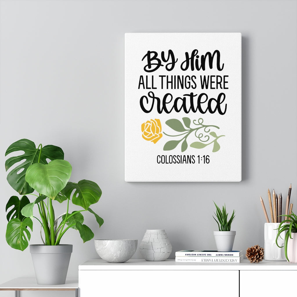 Scripture Walls By Him Colossians 1:16 Bible Verse Canvas Christian Wall Art Ready to Hang Unframed-Express Your Love Gifts