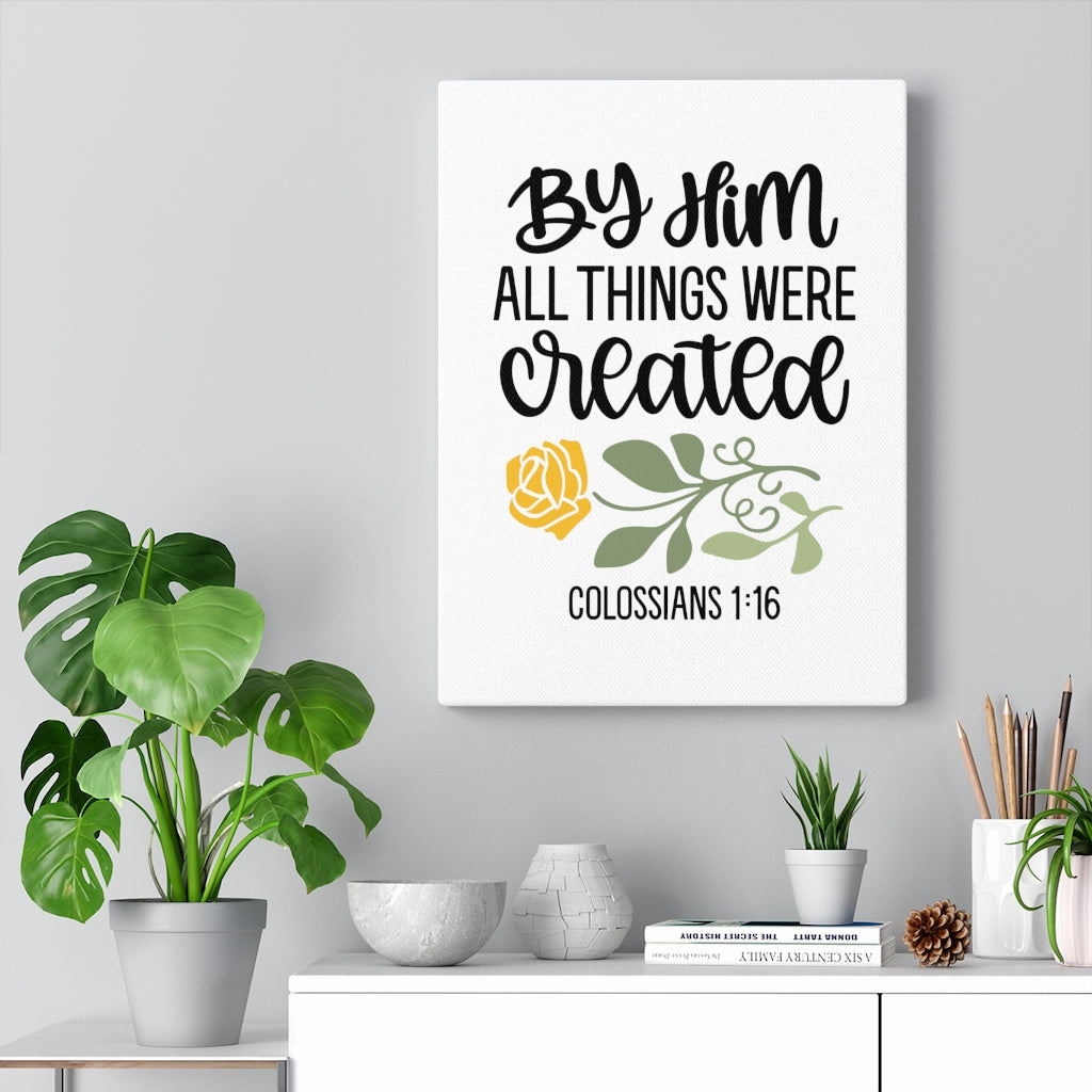 Scripture Walls By Him Colossians 1:16 Bible Verse Canvas Christian Wall Art Ready to Hang Unframed-Express Your Love Gifts