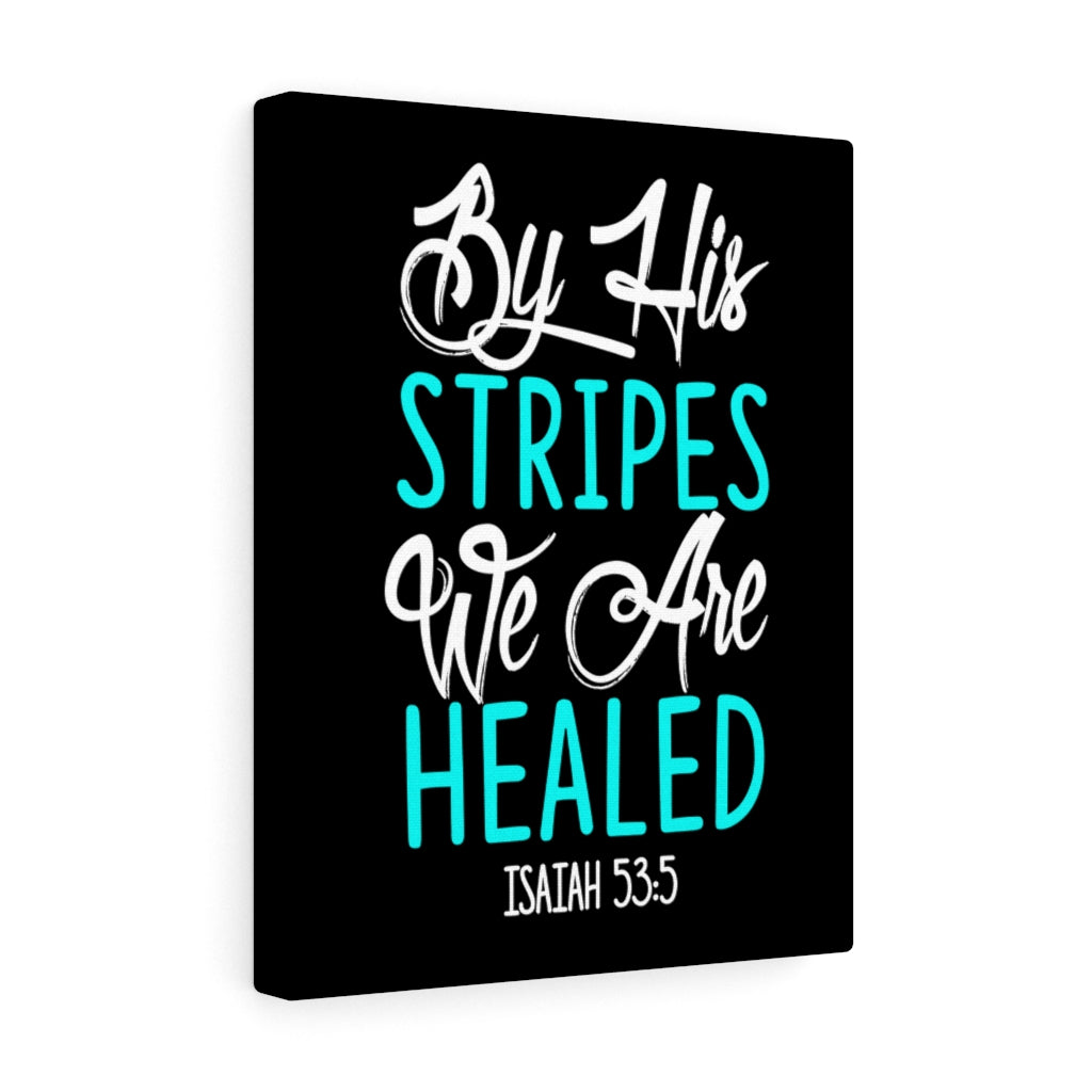 Scripture Walls By His Stripes Isaiah 53:5 Bible Verse Canvas Christian Wall Art Ready to Hang Unframed-Express Your Love Gifts
