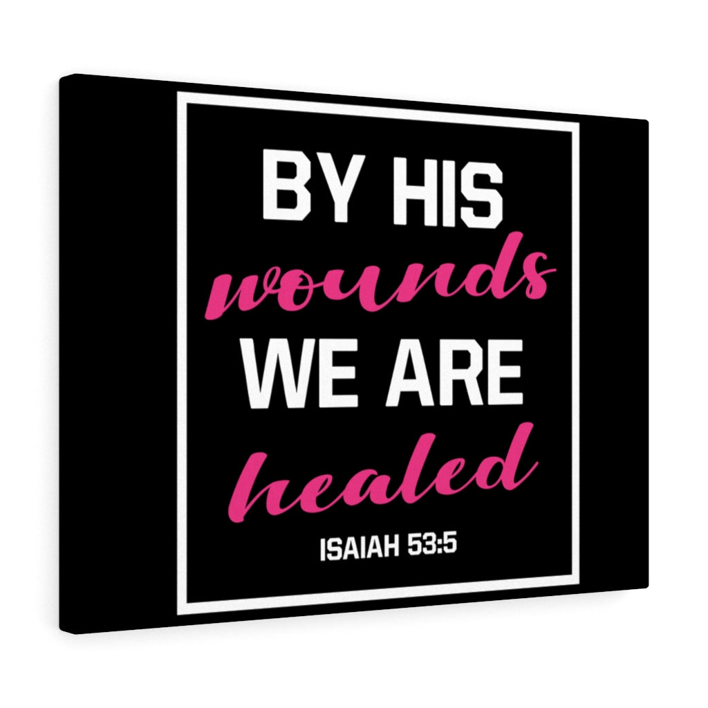 Scripture Walls By His Wounds Isaiah 53:5 Bible Verse Canvas Christian Wall Art Ready to Hang Unframed-Express Your Love Gifts