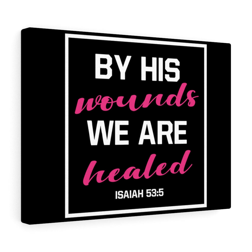 Scripture Walls By His Wounds Isaiah 53:5 Bible Verse Canvas Christian Wall Art Ready to Hang Unframed-Express Your Love Gifts