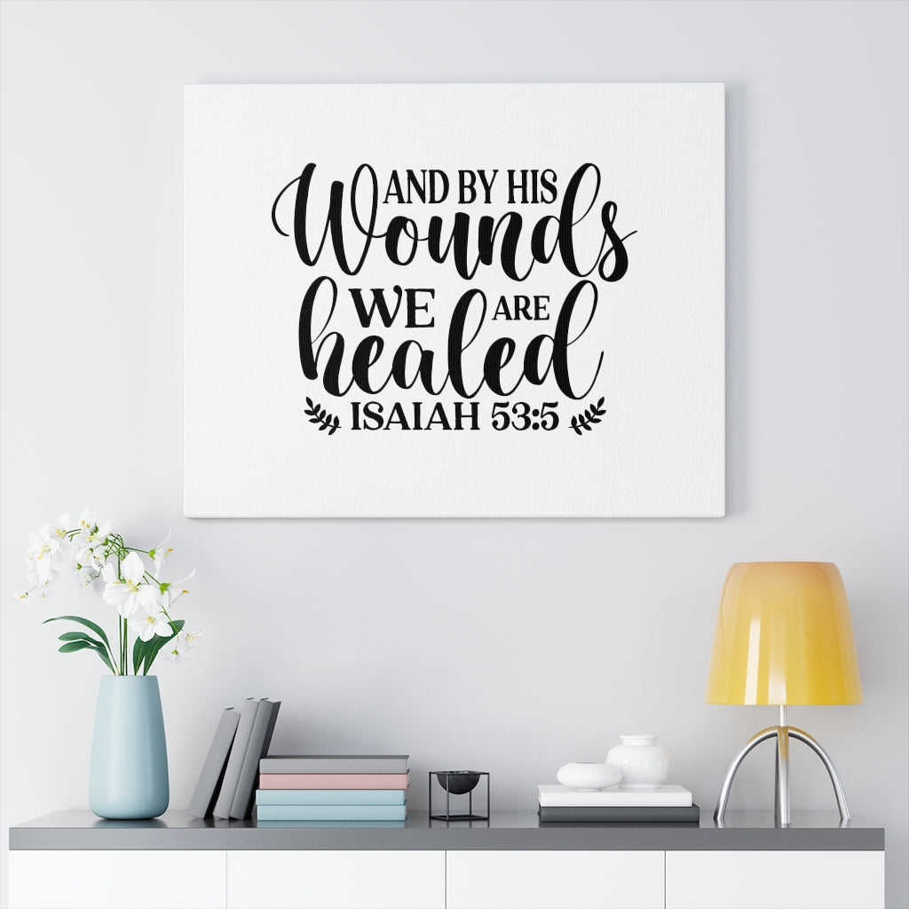 Scripture Walls By His Wounds Isaiah 59:5 Bible Verse Canvas Christian Wall Art Ready to Hang Unframed-Express Your Love Gifts