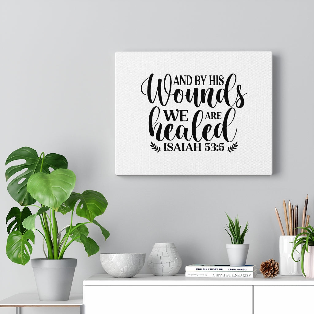 Scripture Walls By His Wounds Isaiah 59:5 Bible Verse Canvas Christian Wall Art Ready to Hang Unframed-Express Your Love Gifts
