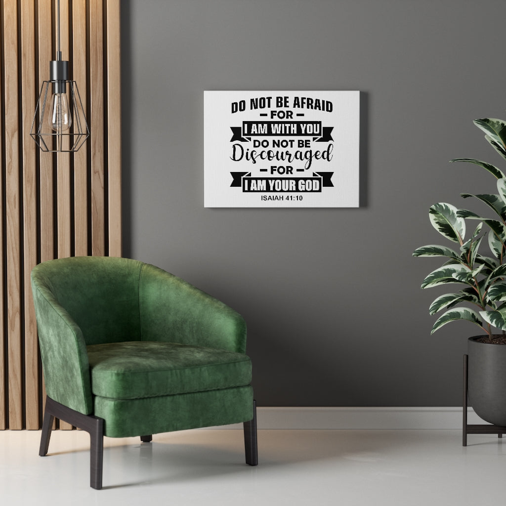 Scripture Walls Do Not Be Afraid For I Am With You Isaiah 41:10 Bible Verse Canvas Christian Wall Art Ready to Hang Unframed-Express Your Love Gifts