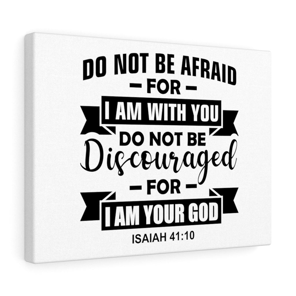 Scripture Walls Do Not Be Afraid For I Am With You Isaiah 41:10 Bible Verse Canvas Christian Wall Art Ready to Hang Unframed-Express Your Love Gifts