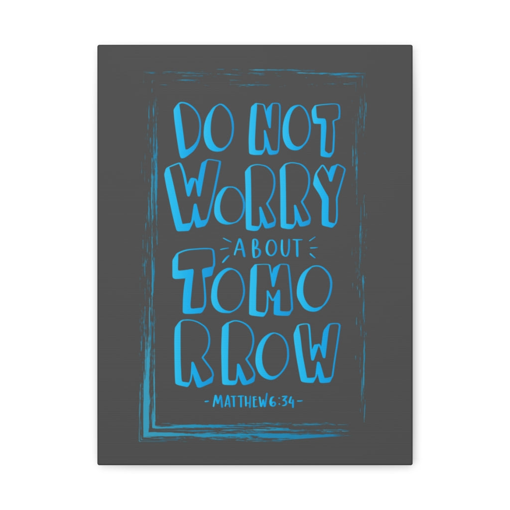 Scripture Walls Do Not Worry About Tomorrow Matthew 6:34 Dark Bible Verse Canvas Christian Wall Art Ready to Hang Unframed-Express Your Love Gifts